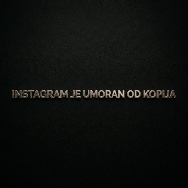 Instagram je umoran od kopija Crna pozadina i na sredini se nalazi tekst ''Instagram je umoran od kopija''